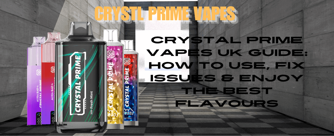 Crystal Prime Vapes Guide UK How to Use, Charge & Fix Issues Rapid Vape Crystal Prime Vapes Guide UK How to Use, Charge & Fix Issues Rapid Vape